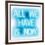 Neon All We Have Is Now AW-Hailey Carr-Framed Art Print