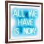 Neon All We Have Is Now AW-Hailey Carr-Framed Art Print