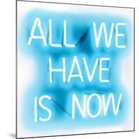 Neon All We Have Is Now AW-Hailey Carr-Mounted Art Print