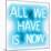 Neon All We Have Is Now AW-Hailey Carr-Mounted Art Print