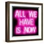 Neon All We Have Is Now PB-Hailey Carr-Framed Art Print