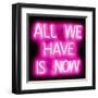 Neon All We Have Is Now PB-Hailey Carr-Framed Art Print