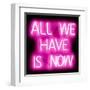 Neon All We Have Is Now PB-Hailey Carr-Framed Art Print