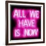 Neon All We Have Is Now PB-Hailey Carr-Framed Art Print