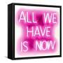 Neon All We Have Is Now PW-Hailey Carr-Framed Stretched Canvas