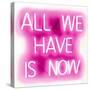 Neon All We Have Is Now PW-Hailey Carr-Stretched Canvas