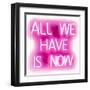 Neon All We Have Is Now PW-Hailey Carr-Framed Art Print