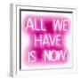 Neon All We Have Is Now PW-Hailey Carr-Framed Art Print