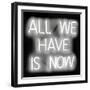 Neon All We Have Is Now WB-Hailey Carr-Framed Art Print