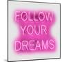 Neon Follow Your Dreams PW-Hailey Carr-Mounted Art Print