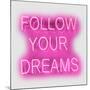 Neon Follow Your Dreams PW-Hailey Carr-Mounted Art Print