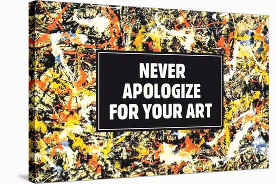 Never Apologize For Your Art Funny Poster-Ephemera-Stretched Canvas