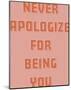 Never Apologize-Otto Gibb-Mounted Giclee Print