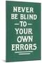 Never Be Blind to Your Own Errors-null-Mounted Art Print