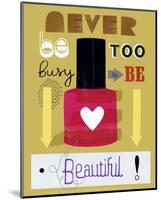 Never Be Too Busy to Be Beautiful!-Jessie Ford-Mounted Art Print