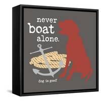 Never Boat Alone-Dog is Good-Framed Stretched Canvas