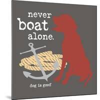 Never Boat Alone-Dog is Good-Mounted Art Print