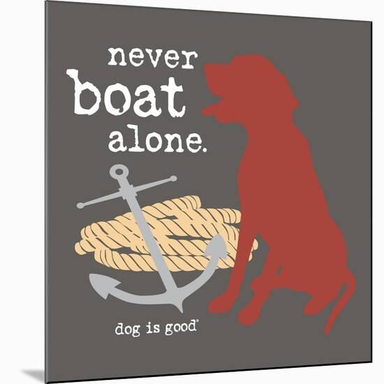 Never Boat Alone-Dog is Good-Mounted Art Print