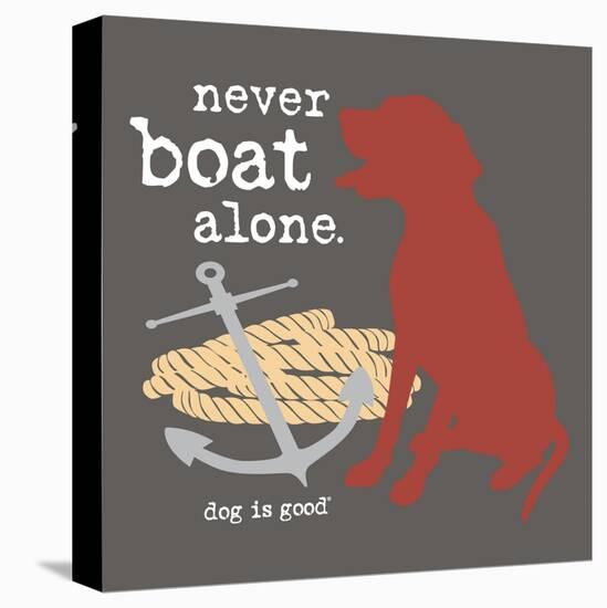 Never Boat Alone-Dog is Good-Stretched Canvas