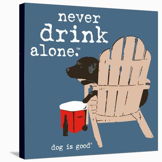 Never Drink Alone (Blue)-Dog is Good-Stretched Canvas