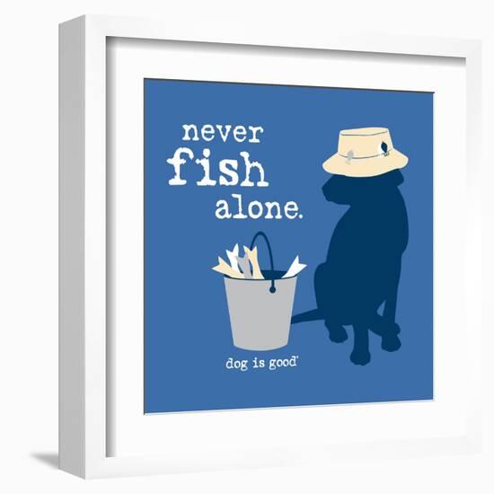 Never Fish Alone-Dog is Good-Framed Art Print