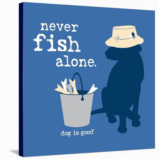 Never Fish Alone-Dog is Good-Stretched Canvas