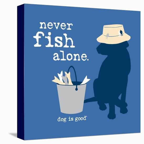 Never Fish Alone-Dog is Good-Stretched Canvas