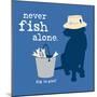 Never Fish Alone-Dog is Good-Mounted Premium Giclee Print