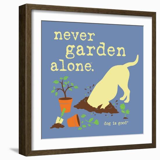 Never Garden Alone-Dog is Good-Framed Art Print