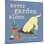Never Garden Alone-Dog is Good-Mounted Art Print