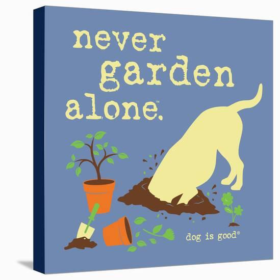 Never Garden Alone-Dog is Good-Stretched Canvas