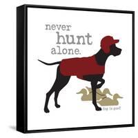 Never Hunt Alone-Dog is Good-Framed Stretched Canvas