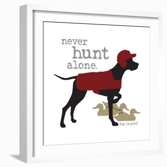 Never Hunt Alone-Dog is Good-Framed Art Print