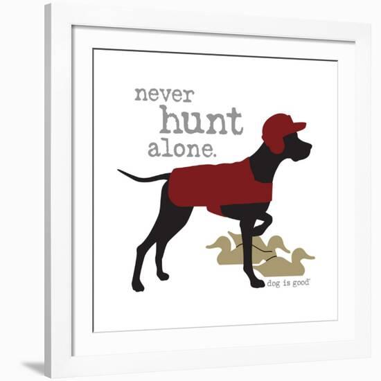 Never Hunt Alone-Dog is Good-Framed Art Print