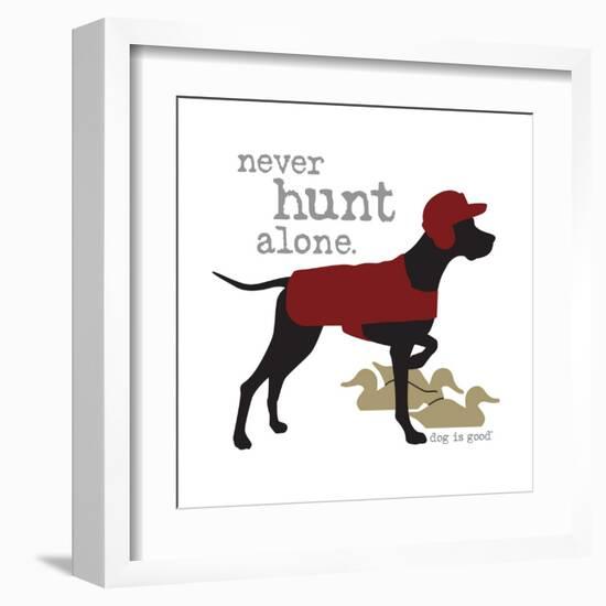 Never Hunt Alone-Dog is Good-Framed Art Print