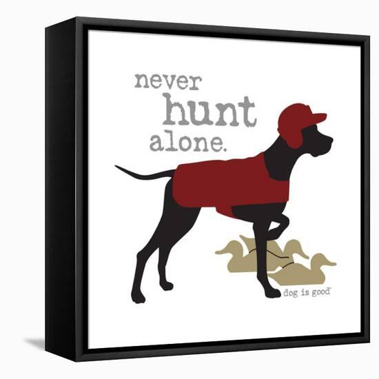 Never Hunt Alone-Dog is Good-Framed Stretched Canvas