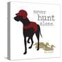 Never Hunt Alone-Dog is Good-Stretched Canvas