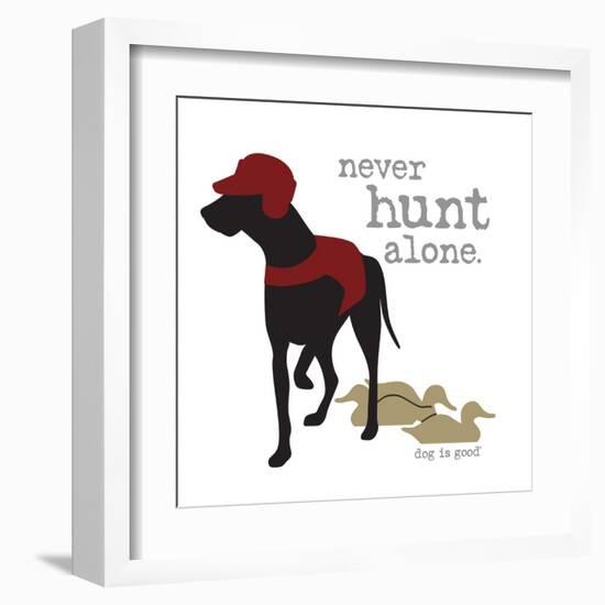 Never Hunt Alone-Dog is Good-Framed Art Print