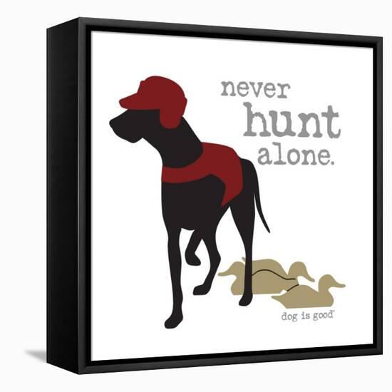 Never Hunt Alone-Dog is Good-Framed Stretched Canvas