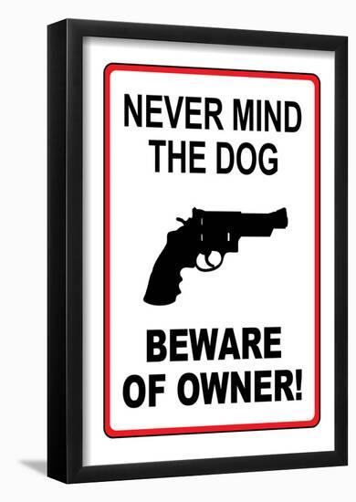 Never Mind the Dog Beware of Owner Sign Art Print Poster-null-Framed Poster