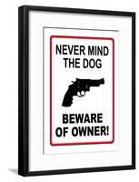 Never Mind the Dog Beware of Owner Sign Art Print Poster-null-Framed Poster