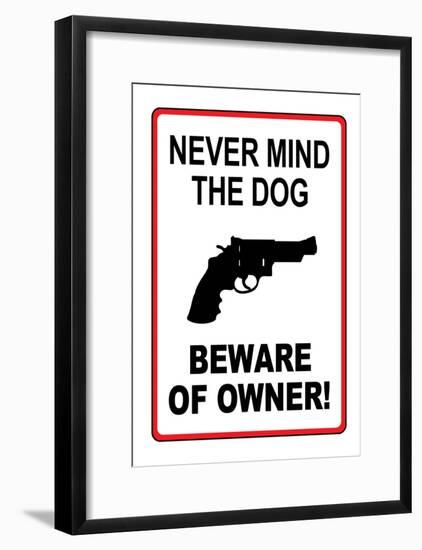 Never Mind the Dog Beware of Owner Sign Art Print Poster-null-Framed Poster