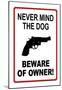Never Mind the Dog Beware of Owner Sign Art Print Poster-null-Mounted Poster
