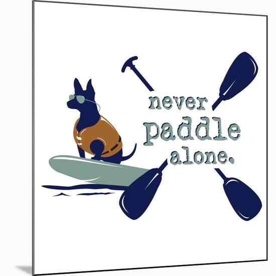 Never Paddle Alone-Dog is Good-Mounted Art Print