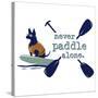 Never Paddle Alone-Dog is Good-Stretched Canvas