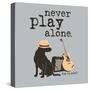 Never Play Alone-Dog is Good-Stretched Canvas