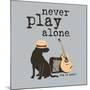 Never Play Alone-Dog is Good-Mounted Art Print