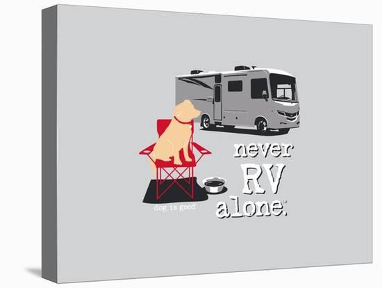 Never RV Alone-Dog is Good-Stretched Canvas