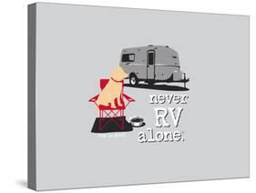 Never RV Alone-Dog is Good-Stretched Canvas