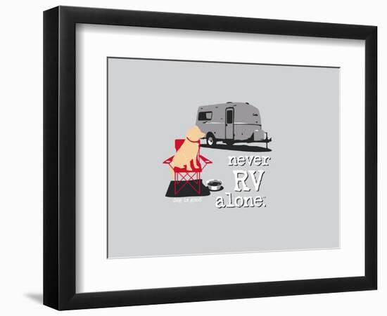 Never RV Alone-Dog is Good-Framed Art Print